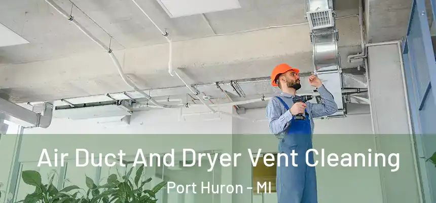  Air Duct And Dryer Vent Cleaning Port Huron - MI