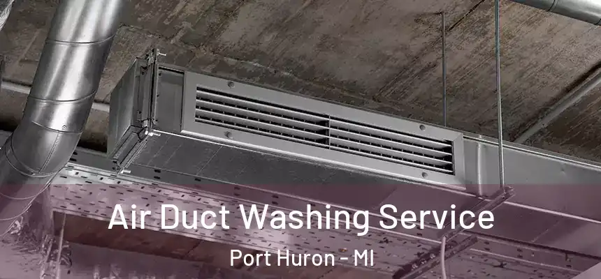  Air Duct Washing Service Port Huron - MI