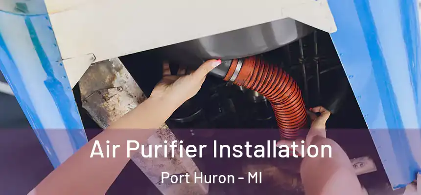  Air Purifier Installation Port Huron - MI