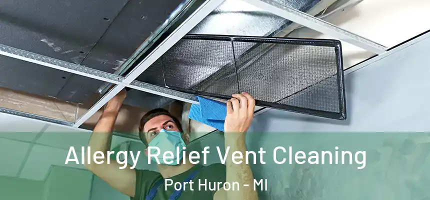 Allergy Relief Vent Cleaning Port Huron - MI