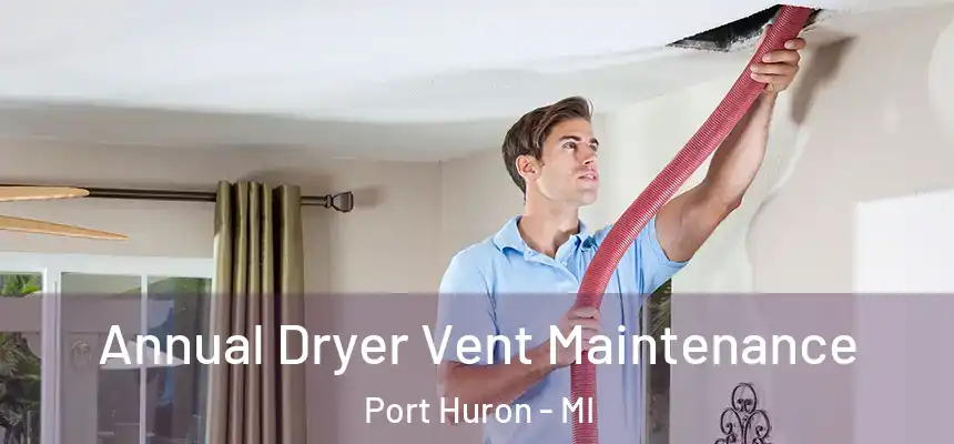  Annual Dryer Vent Maintenance Port Huron - MI