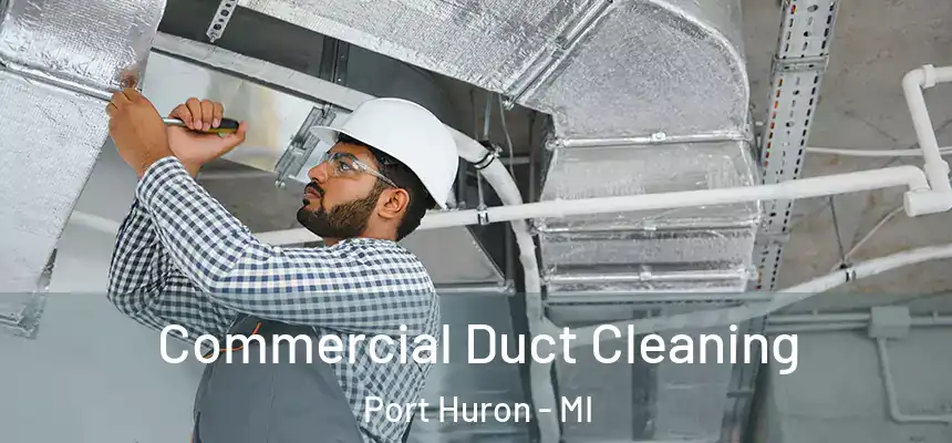  Commercial Duct Cleaning Port Huron - MI