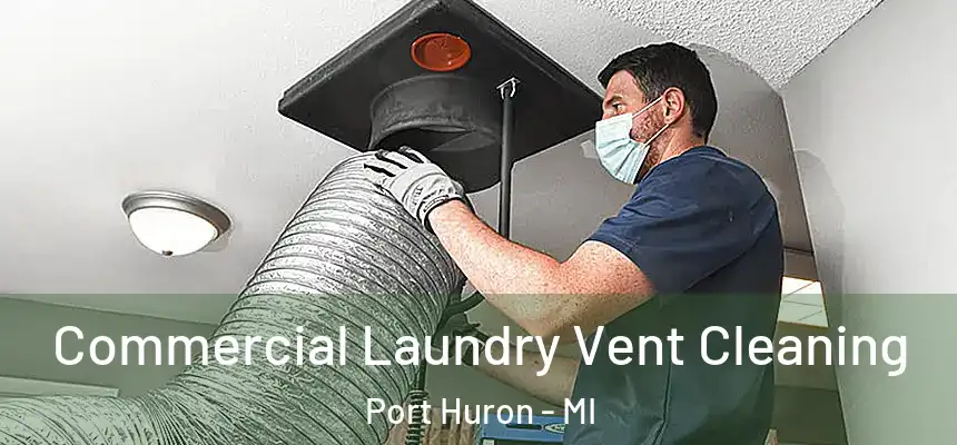  Commercial Laundry Vent Cleaning Port Huron - MI