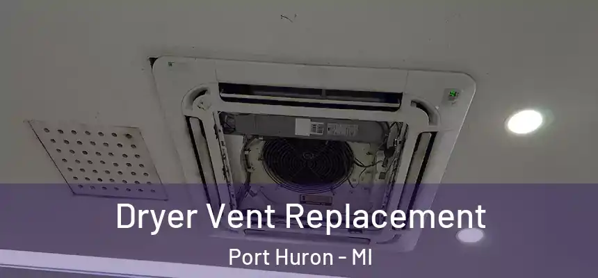 Dryer Vent Replacement Port Huron - MI