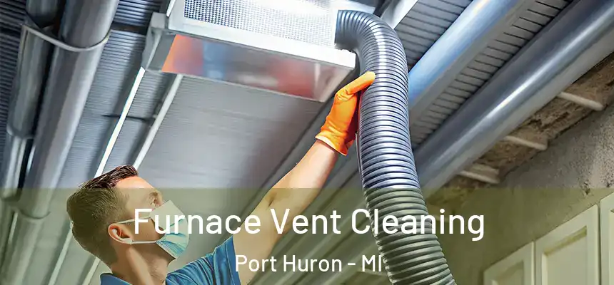  Furnace Vent Cleaning Port Huron - MI