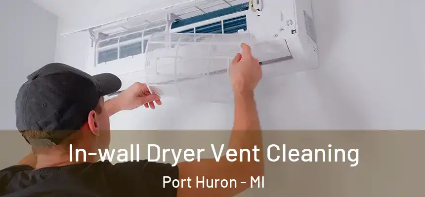  In-wall Dryer Vent Cleaning Port Huron - MI