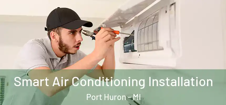  Smart Air Conditioning Installation Port Huron - MI