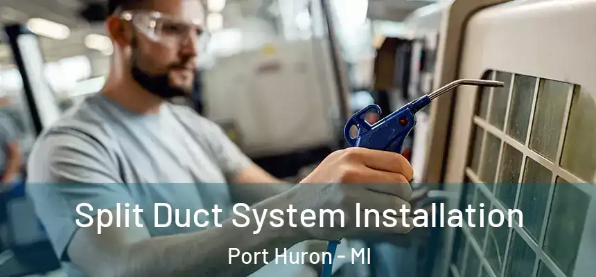 Split Duct System Installation Port Huron - MI